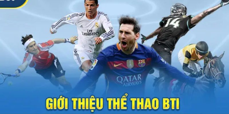 Sảnh Bti có sự đa dạng về các bộ môn đặt cược trực tuyến