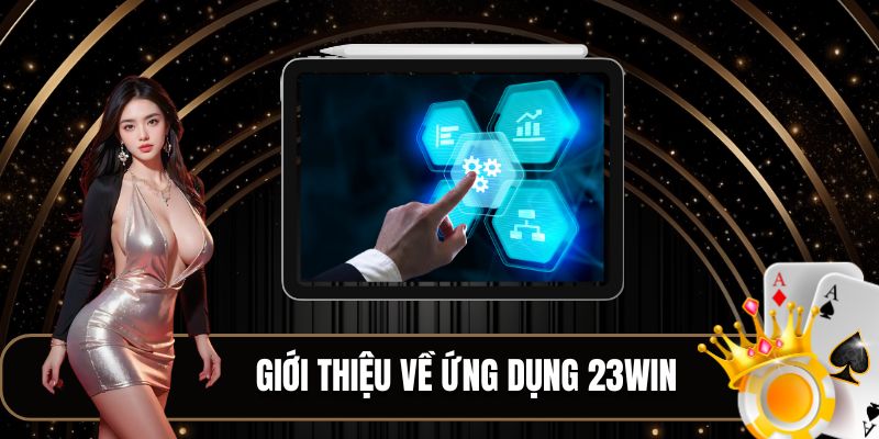 Ứng dụng 23WIN tối ưu trải nghiệm mới lạ