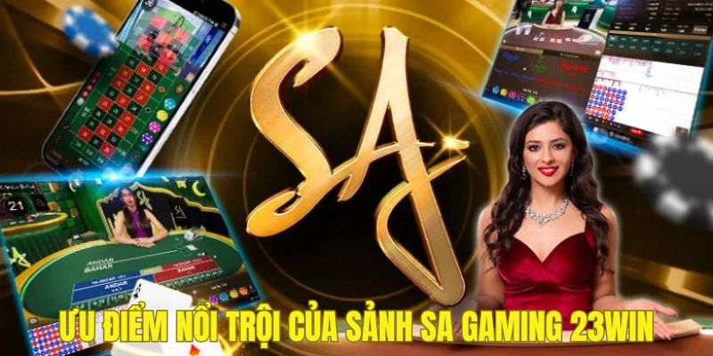 Lợi thế nổi bật của sảnh SA thu hút người chơi