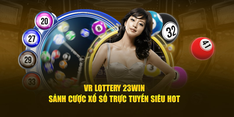 Tham gia VR Lottery 23WIN