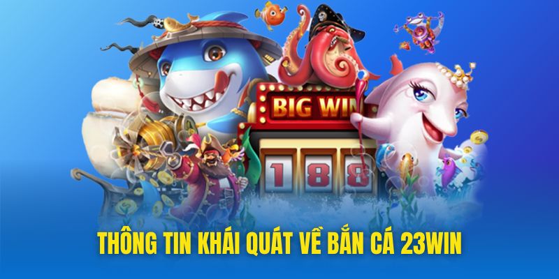 Giới thiệu về danh mục bắn cá 23Win